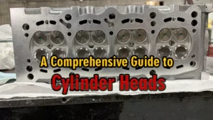 A Comprehensive Guide to Cylinder Heads