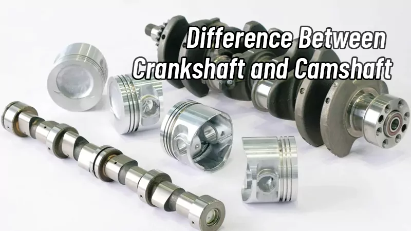 Difference Between Crankshaft and Camshaft