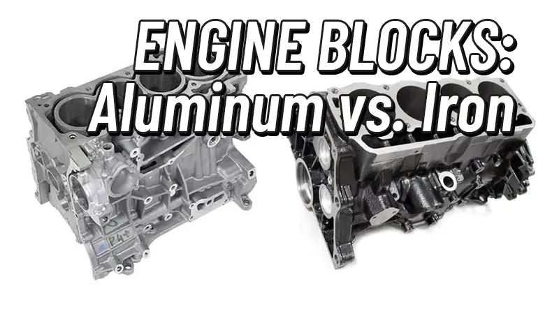 ENGINE BLOCKS Aluminum vs. Iron